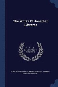 bokomslag The Works Of Jonathan Edwards