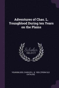 bokomslag Adventures of Chas. L. Youngblood During ten Years on the Plains