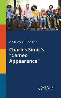 A Study Guide for Charles Simic's &quot;Cameo Appearance&quot; 1