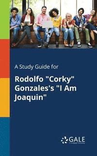 bokomslag A Study Guide for Rodolfo &quot;Corky&quot; Gonzales's &quot;I Am Joaquin&quot;