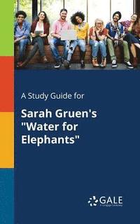 bokomslag A Study Guide for Sarah Gruen's &quot;Water for Elephants&quot;