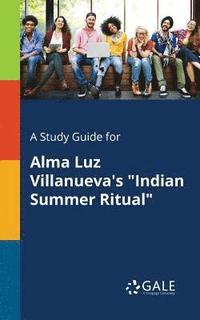 bokomslag A Study Guide for Alma Luz Villanueva's &quot;Indian Summer Ritual&quot;