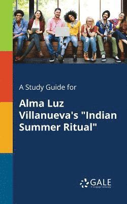 Cengage Learning Gale - Study Guide for Alma Luz Villanueva's "Indian Summer Ritual", Häftad