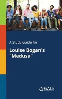 bokomslag A Study Guide for Louise Bogan's &quot;Medusa&quot;