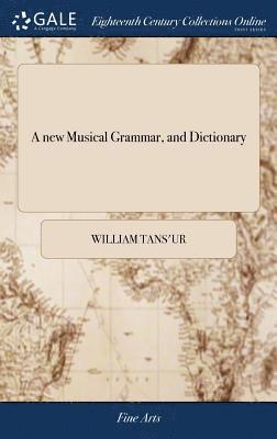 bokomslag A new Musical Grammar, and Dictionary