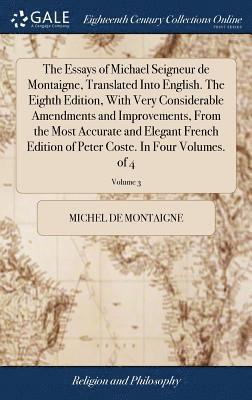 bokomslag Essays of Michael Seigneur de Montaigne, Translated Into English. The Eighth Edition, With Very Considerable Amendments and Improvements, From the Most Accurate and Elegant French Edition of Peter ...