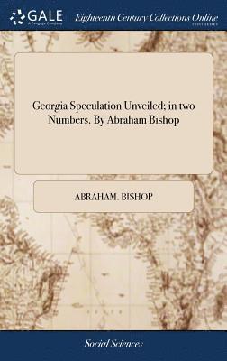 Georgia Speculation Unveiled; in two Numbers. By Abraham Bishop 1