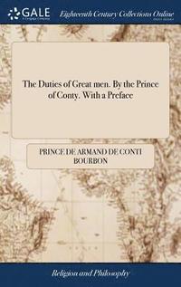 bokomslag The Duties of Great men. By the Prince of Conty. With a Preface