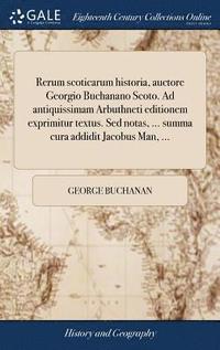 bokomslag Rerum scoticarum historia, auctore Georgio Buchanano Scoto. Ad antiquissimam Arbuthneti editionem exprimitur textus. Sed notas, ... summa cura addidit Jacobus Man, ...