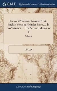 bokomslag Lucan's Pharsalia. Translated Into English Verse by Nicholas Rowe, ... In two Volumes. ... The Second Edition. of 2; Volume 2