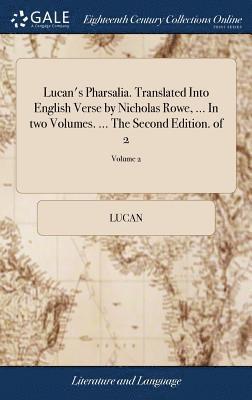 Lucan's Pharsalia. Translated Into English Verse by Nicholas Rowe, ... In two Volumes. ... The Second Edition. of 2; Volume 2 1