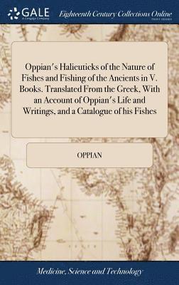 Oppian - Oppian's Halieuticks of the Nature of Fishes and Fishing of the Ancients in V. Books. Translated From the Greek, With an Account of Oppian's Life and Writings, and a Catalogue of his Fishes, Inbunden