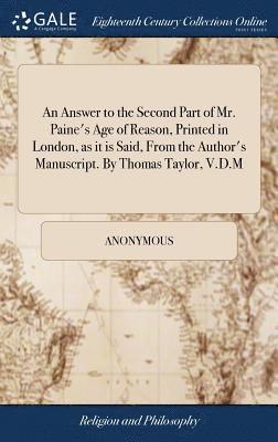 bokomslag Answer to the Second Part of Mr. Paine's Age of Reason, Printed in London, as it is Said, From the Author's Manuscript. By Thomas Taylor, V.D.M