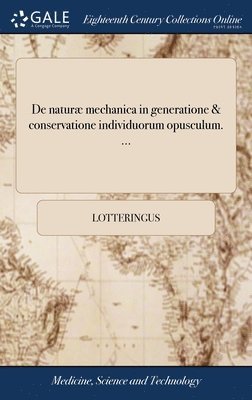 bokomslag De natur mechanica in generatione & conservatione individuorum opusculum. ...