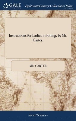 Instructions for Ladies in Riding, by Mr. Carter, 1