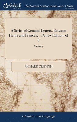 A Series of Genuine Letters, Between Henry and Frances. ... A new Edition. of 6; Volume 5 1