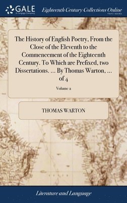bokomslag History of English Poetry, From the Close of the Eleventh to the Commencement of the Eighteenth Century. To Which are Prefixed, two Dissertations. ... By Thomas Warton, ... of 4; Volume 2