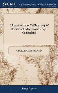 bokomslag A Letter to Henry Griffiths, Esq. of Beaumont Lodge; From George Cumberland