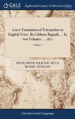 A new Translation of Telemachus in English Verse. By Gibbons Bagnall, ... In two Volumes. ... of 2; Volume 2 1