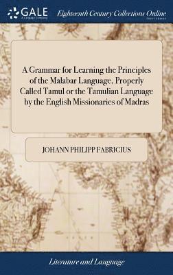 A Grammar for Learning the Principles of the Malabar Language, Properly Called Tamul or the Tamulian Language by the English Missionaries of Madras 1