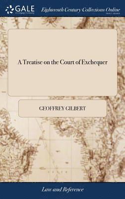 Geoffrey Gilbert - Treatise on the Court of Exchequer, Inbunden