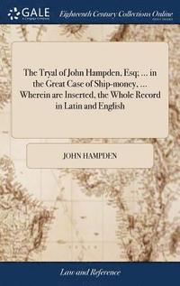 bokomslag The Tryal of John Hampden, Esq; ... in the Great Case of Ship-money, ... Wherein are Inserted, the Whole Record in Latin and English