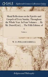 bokomslag Moral Reflections on the Epistles and Gospels of Every Sunday, Throughout the Whole Year. In Four Volumes. ... By Mr. Dorrell [sic], ... The Fifth Edition. of 4; Volume 2