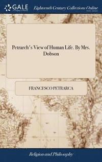 bokomslag Petrarch's View of Human Life. By Mrs. Dobson