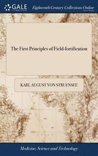 bokomslag The First Principles of Field-fortification