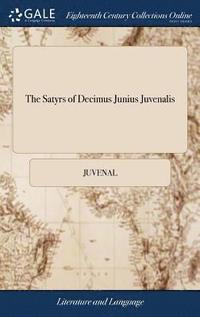 bokomslag The Satyrs of Decimus Junius Juvenalis