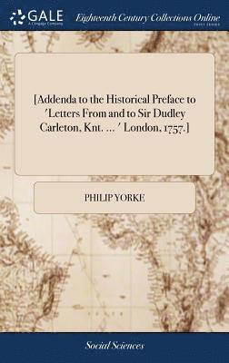 Philip Yorke - [Addenda to the Historical Preface to 'Letters From and to Sir Dudley Carleton, Knt. ... ' London, 1757.], Inbunden