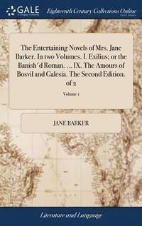 bokomslag The Entertaining Novels of Mrs. Jane Barker. In two Volumes. I. Exilius; or the Banish'd Roman. ... IX. The Amours of Bosvil and Galesia. The Second Edition. of 2; Volume 1