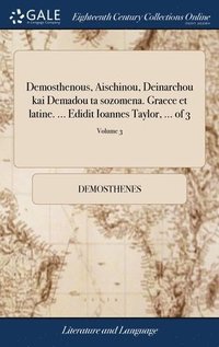 bokomslag Demosthenous, Aischinou, Deinarchou kai Demadou ta sozomena. Graece et latine. ... Edidit Ioannes Taylor, ... of 3; Volume 3