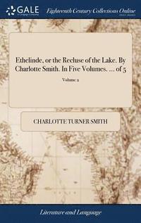 bokomslag Ethelinde, or the Recluse of the Lake. By Charlotte Smith. In Five Volumes. ... of 5; Volume 2