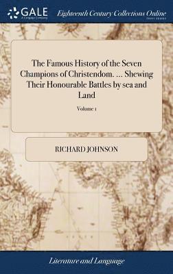 The Famous History of the Seven Champions of Christendom. ... Shewing Their Honourable Battles by sea and Land 1