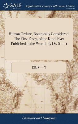 Human Ordure, Botanically Considered. The First Essay, of the Kind, Ever Published in the World. By Dr. S-----t 1