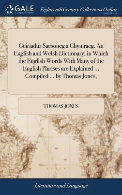 Thomas Jones - Geiriadur Saesoneg a Chymraeg. An English and Welsh Dictionary; in Which the English Words With Many of the English Phrases are Explained ... Compiled ... by Thomas Jones,, Inbunden