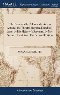 bokomslag Basset-table. A Comedy. As it is Acted at the Theatre-Royal in Dury[sic]-Lane, by His Majesty's Servants. By Mrs. Susan. Cent-Livre. The Second Edition
