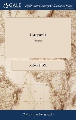 bokomslag CyropÃ¿Â¿Â½Dia: Or, The Institution Of Cyrus. By Xenophon. Translated From The Greek By ... Maurice Ashley, Esq; To Which Is Prefixed, A Preface, By Way Of