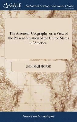 bokomslag American Geography; or, a View of the Present Situation of the United States of America