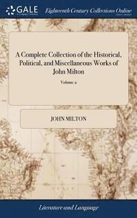 bokomslag A Complete Collection of the Historical, Political, and Miscellaneous Works of John Milton