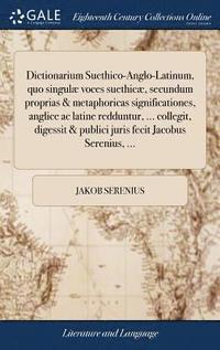 bokomslag Dictionarium Suethico-Anglo-Latinum, quo singulæ voces suethicæ, secundum proprias & metaphoricas significationes, anglice ac latine redduntur, ... collegit, digessit & publici juris fecit Jacobus ...