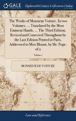 bokomslag The Works of Monsieur Voiture. In two Volumes. ... Translated by the Most Eminent Hands, ... The Third Edition, Revised and Corrected Throughout by the Last Edition Printed at Paris. Addressed to