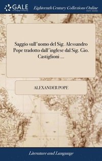 bokomslag Saggio sull'uomo del Sig. Alessandro Pope tradotto dall'inglese dal Sig. Gio. Castiglioni ...