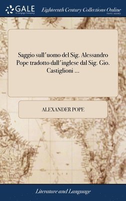 Saggio sull'uomo del Sig. Alessandro Pope tradotto dall'inglese dal Sig. Gio. Castiglioni ... 1