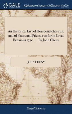 bokomslag Historical List of Horse-matches run, and of Plates and Prizes, run for in Great Britain in 1750. ... By John Cheny