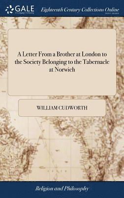 William Cudworth - Letter From a Brother at London to the Society Belonging to the Tabernacle at Norwich, Inbunden