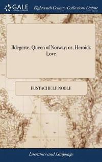 bokomslag Ildegerte, Queen of Norway; or, Heroick Love