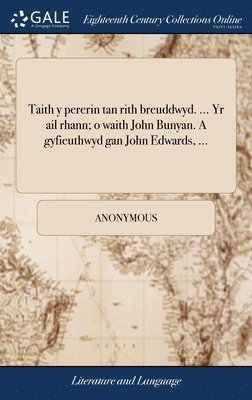 Taith y pererin tan rith breuddwyd. ... Yr ail rhann; o waith John Bunyan. A gyfieuthwyd gan John Edwards, ... 1