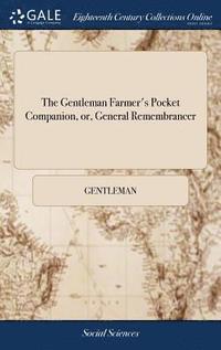 bokomslag The Gentleman Farmer's Pocket Companion, or, General Remembrancer